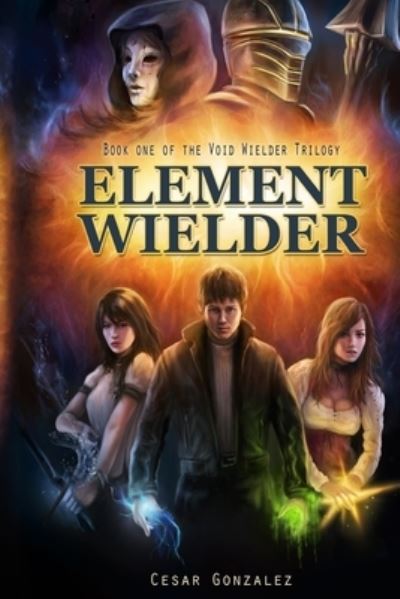 Cover for Cesar Gonzalez · Element Wielder (Paperback Book) (2014)