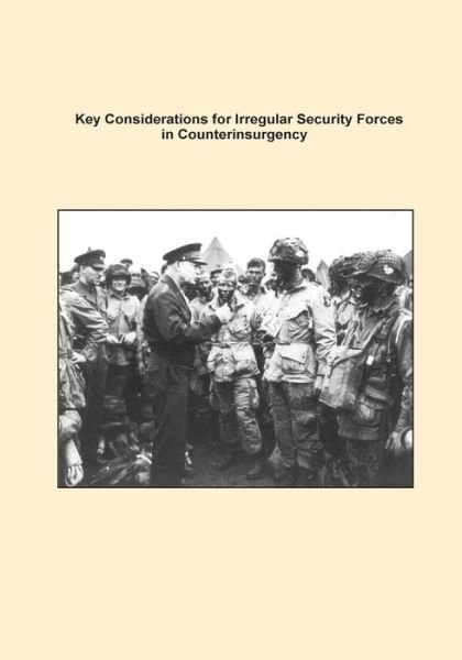 Key Considerations for Irregular Security Forces in Counterinsurgency - U S Army Command and General Staff Coll - Books - Createspace - 9781500703936 - August 1, 2014
