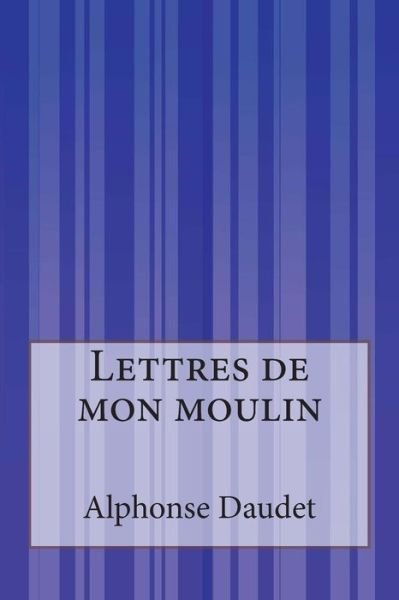 Cover for Alphonse Daudet · Lettres De Mon Moulin (Pocketbok) (2014)