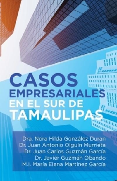 Cover for Dra Nora Hilda Gonzalez Duran · Casos Empresariales En El Sur De Tamaulipas (Paperback Book) (2019)