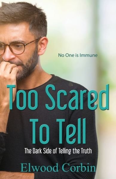 Cover for Elwood Corbin · Too Scared To Tell, The Dark Side of Telling the Truth (Paperback Book) (2021)