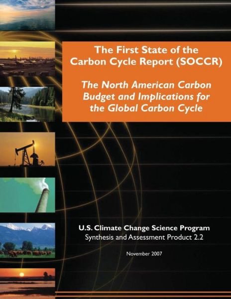 Cover for U S Climate Change Science Program · The First State of the Carbon Cycle Report (Soccr): the North American Carbon Budget and Implications for the Global Carbon Cycle (Sap 2.2) (Taschenbuch) (2015)