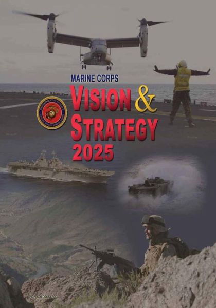 Marine Corps Vision & Strategy 2025 - U S Marine Corps - Livres - Createspace - 9781508468936 - 13 février 2015