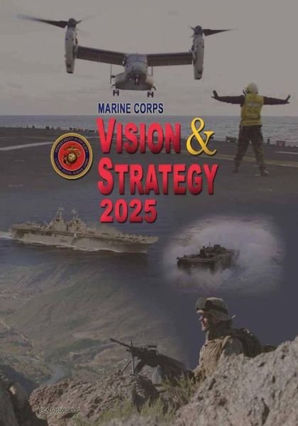 Marine Corps Vision & Strategy 2025 - U S Marine Corps - Böcker - Createspace - 9781508468936 - 13 februari 2015