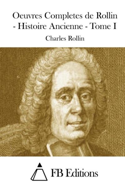 Cover for Charles Rollin · Oeuvres Completes De Rollin - Histoire Ancienne - Tome I (Taschenbuch) (2015)