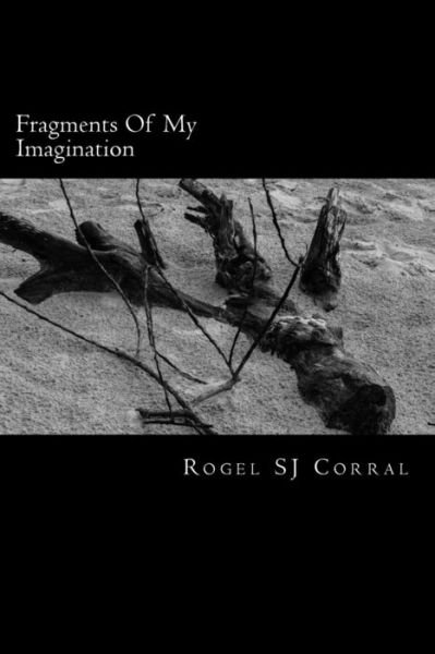 Cover for Rogel Sj Corral · Fragments of My Imagination (Pocketbok) (2015)