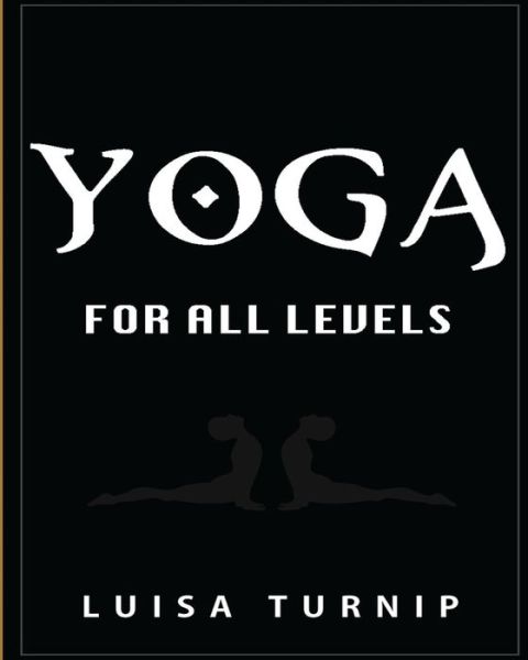 Cover for Luisa Turnip · Yoga for All Levels: How to Lose Weight and Stay Healthy Using Yoga with Easy Postures (Paperback Book) (2015)