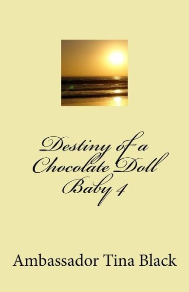 Cover for Ambassador Tina Black · Destiny of a Chocolate Doll Baby 4 (Pocketbok) (2015)