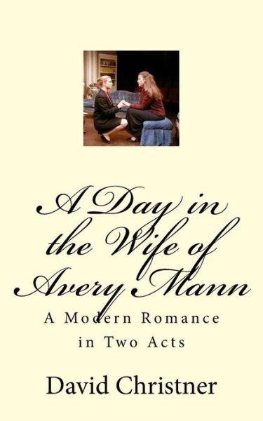Cover for David W Christner · A Day in the Wife of Avery Mann: a Modern Romance in Two Acts (Paperback Book) (2015)