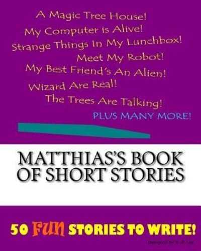 K P Lee · Matthias's Book Of Short Stories (Paperback Bog) (2015)