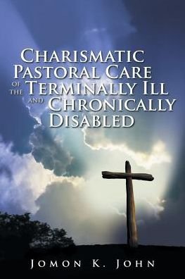 Cover for Jomon K John · Charismatic Pastoral Care of the Terminally Ill and Chronically Disabled (Paperback Book) (2016)
