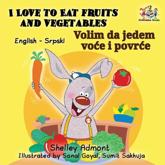 I Love to Eat Fruits and Vegetables (English Serbian Bilingual Book Latin alphabet) - Shelley Admont - Books - Kidkiddos Books Ltd. - 9781525904936 - September 5, 2017