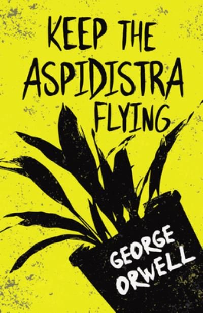 Cover for George Orwell · Keep the Aspidistra Flying : With the Introductory Essay 'Why I Write' (Paperback Book) (2021)