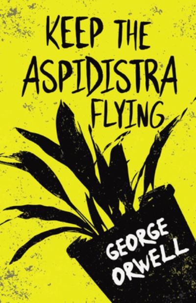 Keep the Aspidistra Flying : With the Introductory Essay 'Why I Write' - George Orwell - Books - Read Books - 9781528718936 - March 2, 2021