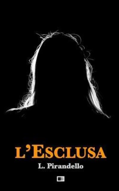 Cover for Luigi Pirandello · L'Esclusa (Paperback Bog) (2016)