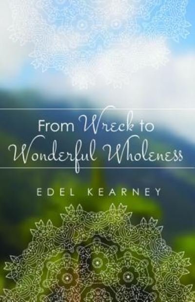 Cover for Edel Kearney · From Wreck to Wonderful Wholeness (Bog) (2017)