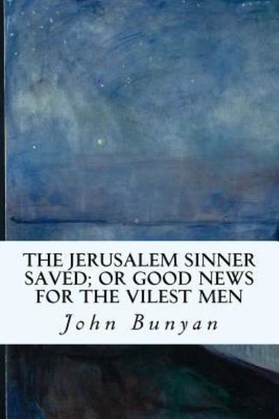 Cover for John Bunyan · The Jerusalem Sinner Saved; or Good News for the Vilest Men (Paperback Book) (2016)