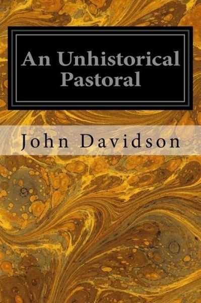 Cover for John Davidson · An Unhistorical Pastoral (Taschenbuch) (2016)