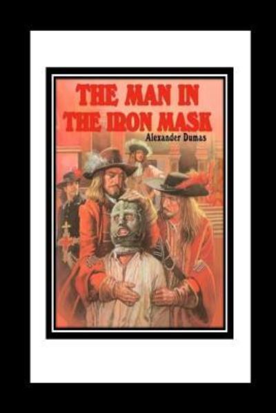 The Man in the Iron Mask - Alexandre Dumas - Książki - Createspace Independent Publishing Platf - 9781535578936 - 30 lipca 2016