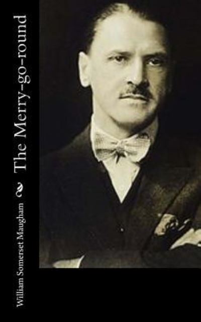 The Merry-Go-Round - W Somerset Maugham - Books - Createspace Independent Publishing Platf - 9781541319936 - December 28, 2016