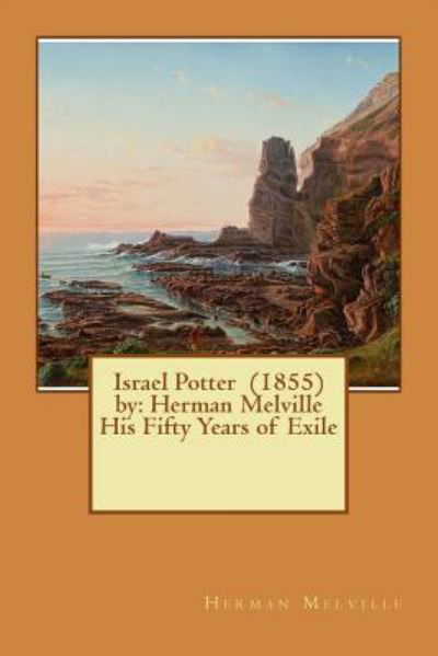 Israel Potter (1855) by - Herman Melville - Kirjat - Createspace Independent Publishing Platf - 9781542635936 - torstai 19. tammikuuta 2017