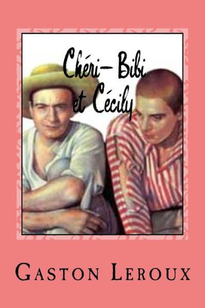 Ch ri-Bibi Et C cily - Gaston Leroux - Böcker - Createspace Independent Publishing Platf - 9781543047936 - 10 februari 2017