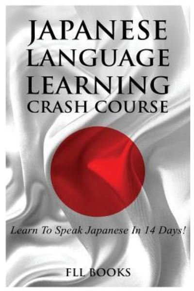 Cover for Fll Books · Japanese Language Learning Crash Course (Paperback Book) (2017)