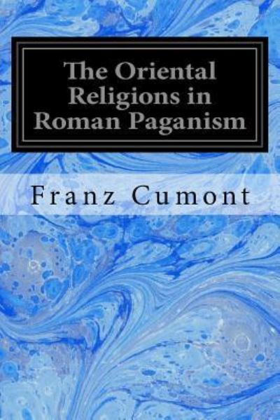 Cover for Franz Cumont · The Oriental Religions in Roman Paganism (Taschenbuch) (2017)