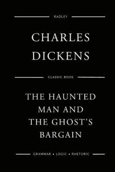 The Haunted Man And The Ghost's Bargain - Charles Dickens - Books - Createspace Independent Publishing Platf - 9781545494936 - April 21, 2017