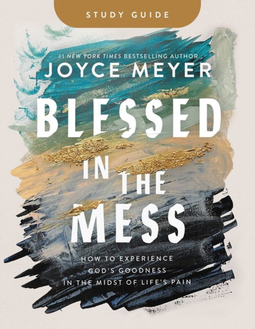 Blessed in the Mess Study Guide: How to Experience God's Goodness in the Midst of Life's Pain - Joyce Meyer - Kirjat - Time Warner Trade Publishing - 9781546046936 - torstai 21. syyskuuta 2023