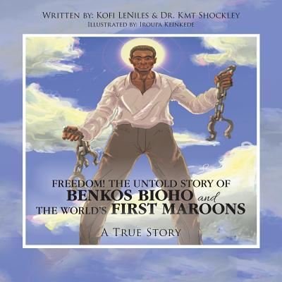 Cover for Kofi Leniles · Freedom! the Untold Story of Benkos Bioho and the World's First Maroons: A True Story (Paperback Book) (2019)