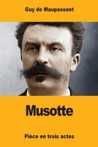 Musotte - Guy de Maupassant - Books - Createspace Independent Publishing Platf - 9781546905936 - May 24, 2017