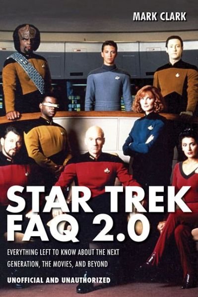 Cover for Mark Clark · Star Trek FAQ 2.0 (Unofficial and Unauthorized): Everything Left to Know About the Next Generation the Movies and Beyond - FAQ (Pocketbok) (2013)