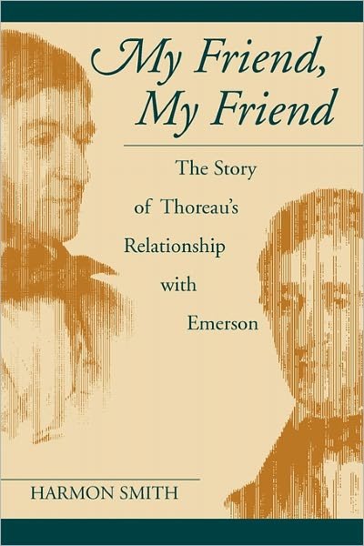 Cover for Harmon L. Smith · My Friend, My Friend: The Story of Thoreau's Relationship with Emerson (Pocketbok) [New edition] (2001)