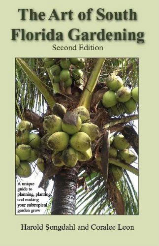 Cover for Harold Songdahl · The Art of South Florida Gardening: A Unique Guide to Planning, Planting, and Making Your Subtropical Garden Grow (Paperback Book) [Second edition] (2007)