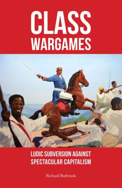 Cover for Richard Barbrook · Class Wargames: Ludic Subversion Against Spectacular Capitalism (Paperback Book) (2014)