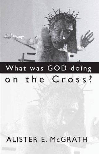 What Was God Doing on the Cross?: - Alister E. Mcgrath - Kirjat - Wipf & Stock Pub - 9781579109936 - torstai 13. kesäkuuta 2002