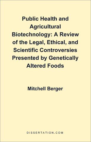 Cover for Mitchell Berger · Public Health and Agricultural Biotechnology: a Review of the Legal, Ethical, and Scientific Controversies Presented by Genetically Altered Foods (Paperback Book) (2000)