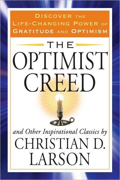 Cover for Larson, Christian D. (Christian D. Larson) · Optimist Creed: And Other Inspirational Classics Discover the Life-Changing Power of Gratitude and Optimism (Paperback Book) (2012)