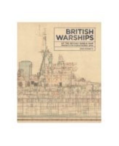 British Warships of the Second World War Detailed in the Original Builders' Plans - John Roberts - Książki - Naval Institute Press - 9781591145936 - 15 lutego 2017