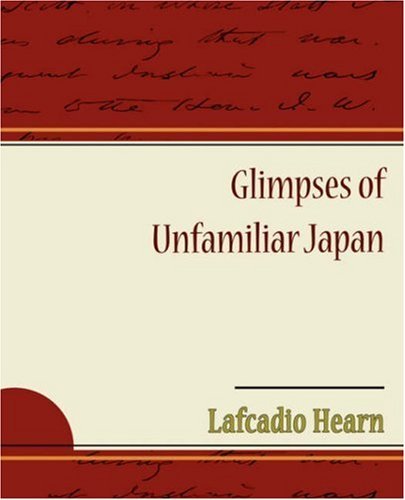 Glimpses of Unfamiliar Japan - Lafcadio Hearn - Books - Book Jungle - 9781605970936 - February 18, 2008