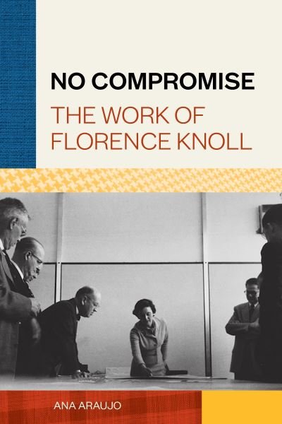 Cover for Ana Araujo · No Compromise: The Work of Florence Knoll (Innbunden bok) (2021)