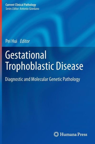 Cover for Pei Hui · Gestational Trophoblastic Disease: Diagnostic and Molecular Genetic Pathology - Current Clinical Pathology (Gebundenes Buch) (2011)