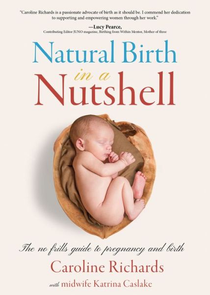 Cover for Caroline Richards · Natural Birth in a Nutshell: The No Frills Guide to Pregnancy and Birth (Taschenbuch) (2019)