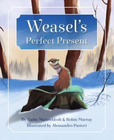 Cover for Kathy Mattenklodt · Weasel's Perfect Present (Hardcover Book) (2019)