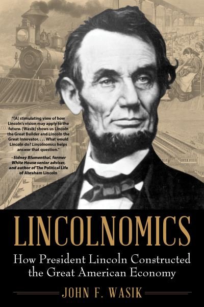 Cover for John F. Wasik · Lincolnomics: How President Lincoln Constructed the Great American Economy (Hardcover Book) (2021)