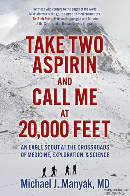 Michael J. Manyak · Take Two Aspirin and Call Me at 20,000 Feet: An Eagle Scout at the Crossroads of Medicine, Exploration, and Science (Paperback Book) (2024)