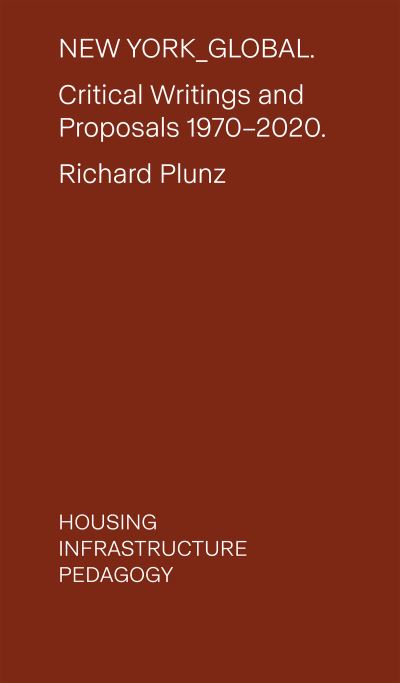 Cover for Richard Plunz · New York Global: Critical Writings and Proposals: 1970-2020. Housing, Infrastructure, Pedagogy (Paperback Book) (2023)