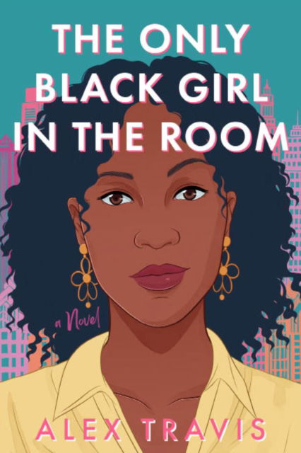 Cover for Alex Travis · The Only Black Girl in the Room: A Novel (Hardcover Book) (2024)