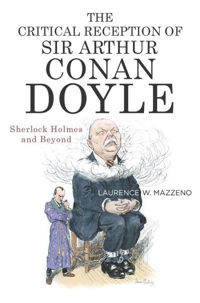 Cover for Mazzeno, Laurence W. (Royalty Account) · The Critical Reception of Sir Arthur Conan Doyle: Sherlock Holmes and Beyond - Literary Criticism in Perspective (Innbunden bok) (2023)